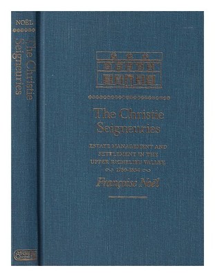 NO�L, FRAN�OISE (1952-) The Christie seigneuries: estate management and...
