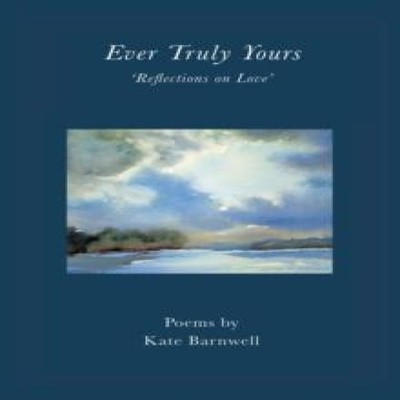 Ever Truly Yours - 'Reflections on Love' Kate Barnwell Paperback