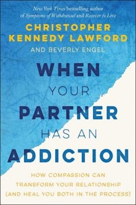 When Your Partner Has an Addiction : How Compassion Can Transform