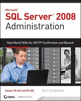 SQL Server 2008 Administration: Real-World Skills for McItp Certification and...