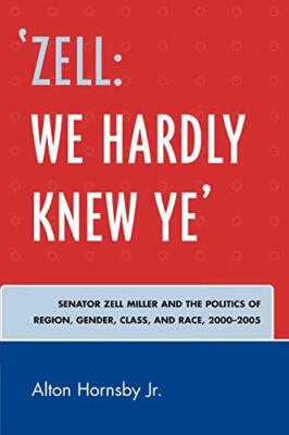 Zell We Hardly Knew Ye': Senator Zell Miller and the Politics of Region, Gend-,