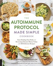 The Autoimmune Protocol Made Simple Cookbook: Start Healing Your Body and Rever,