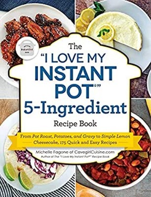 The ''I Love My Instant Pot '' 5-Ingredient Recipe Book : From Pot