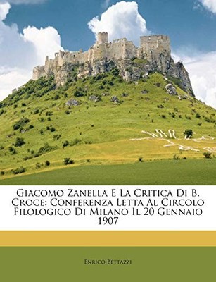 Bettazzi - Giacomo Zanella E La Critica Di B. Croce  Conferenza Letta  - X555z