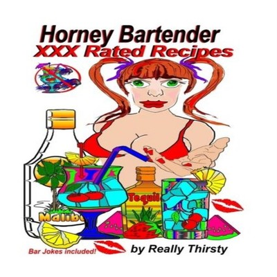 Horney Bartender XXX Rated Recipes by Really Thirsty Paperback Am