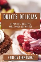 Dulces Delicias | ReposteríA Creativa Para Todos Los Gustos | Carlos Fernández