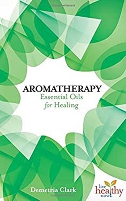 Aromatherapy : Essential Oils for Healing Paperback Demetria Clar