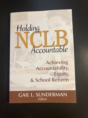 Holding NCLB Accountable : Achieving Accountability, Equity, and School...
