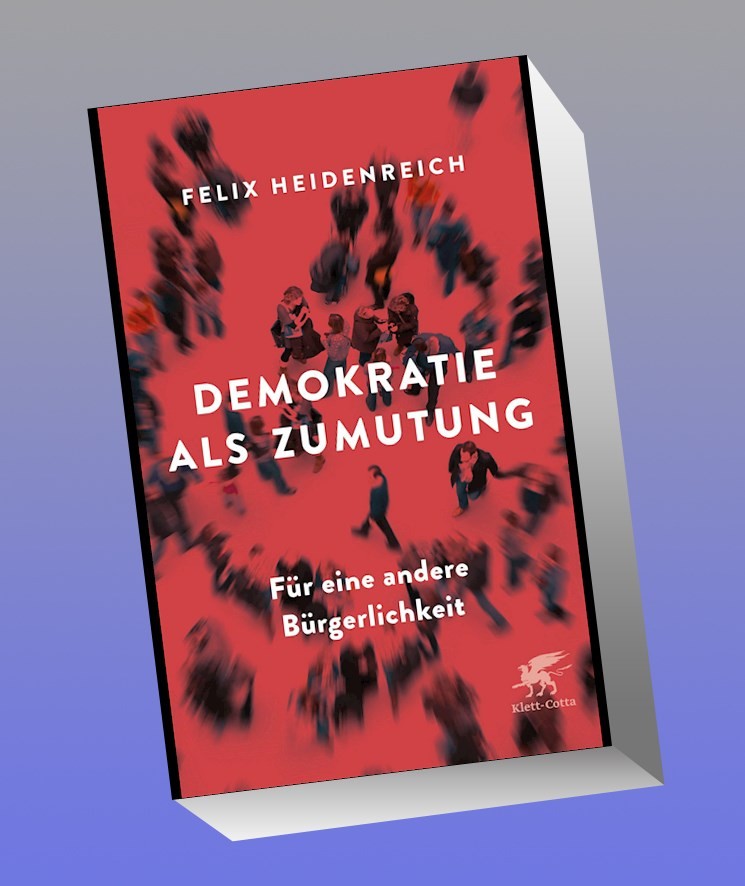 Demokratie als Zumutung Felix Heidenreich