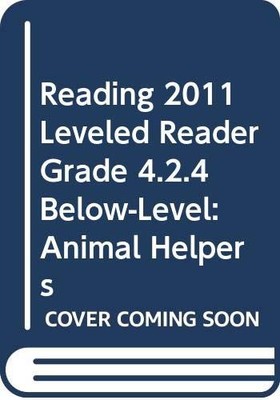 READING 2011 LEVELED READER GRADE 4.2.4 BELOW-LEVEL:ANIMAL HELPERS ...