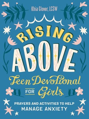 Rising Above: Teen Devotional for Girls: Prayers and Activities to Help Mana...