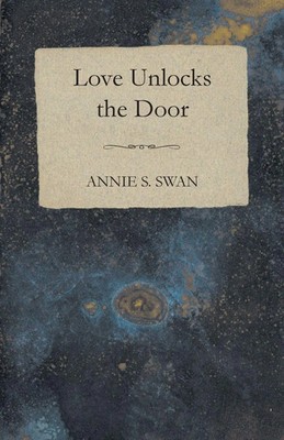 Love Unlocks The Door Annie S. Swan Taschenbuch Kartoniert / Broschiert Englisch