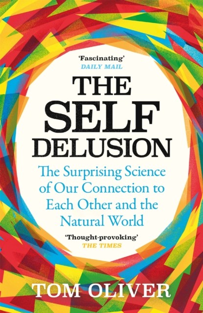 The Self Delusion: The Surprising Science of Our by Tom Oliver (PB 2021) - Image 6