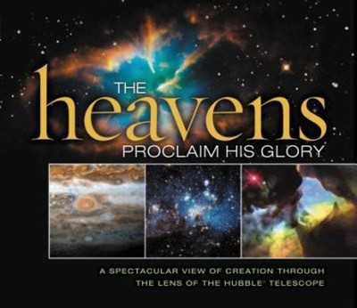 Heavens Proclaim His Glory : A Spectacular View of Creation Throu
