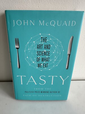 The Art and Science of What We Eat : Tasty by John McQuaid