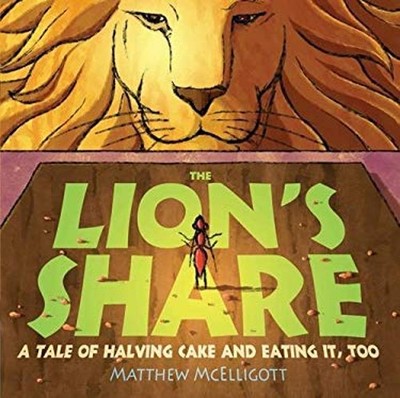 The Lion's Share : A Tale of Halving Cake and Eating It, Too Matt