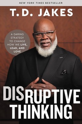 Disruptive Thinking: A Daring Strategy to Change How We Live, Lead, and Love...