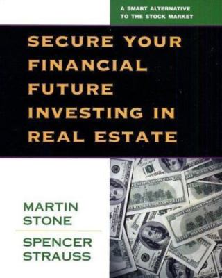 Secure Your Financial Future Investing in Real Estate Stone, Martin, Strauss, S
