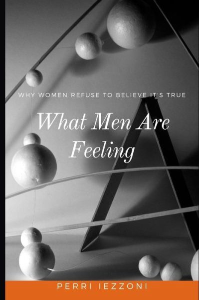 What Men Are Feeling: Why Women Refuse To Believe It's True