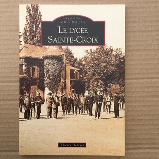 Thierry DEHAYES Le Lycée Sainte Croix [Le Mans Sarthe] Ed Sutton 2007