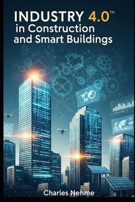 Industry 4.0 in Construction and Smart Buildings by Charles Nehme Paperback Book