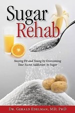Sugar Rehab: Staying Fit and Young by Ove- 1940262208, Gerald Edelman, paperback