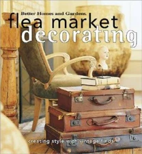 Flea Market Decorating: Creating Style with Vintage Finds (Better Homes & - GOOD