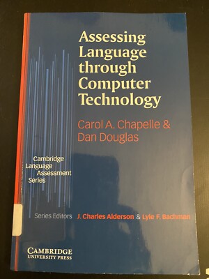 ASSESSING LANGUAGE THROUGH COMPUTER TECHNOLOGY (CAMBRIDGE By Carol A. Chapelle