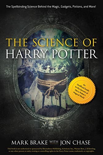 The Science of Harry Potter: The Spellbinding Science Behind the