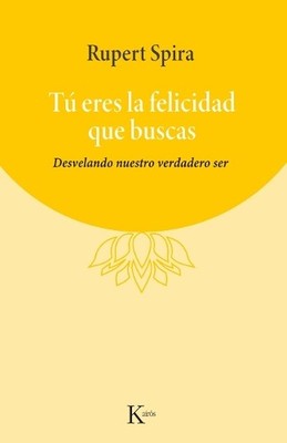 Rupert Spira Tú Eres La Felicidad Que Buscas (Paperback)