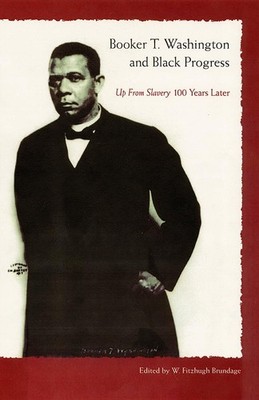 Booker T. Washington and Black Progress: Up From Slavery 100 Years Later