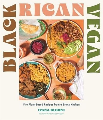 Black Rican Vegan: Fire Plant-Based Recipes from a Bronx Kitchen by Lyana Blount