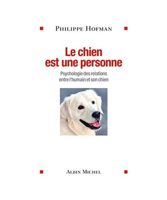 Le chien est une personne : Psychologie des relations entre l'humain et son chie