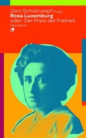 Rosa Luxemburg Oder: Der Preis Der Freiheit JöRn SchüTrumpf