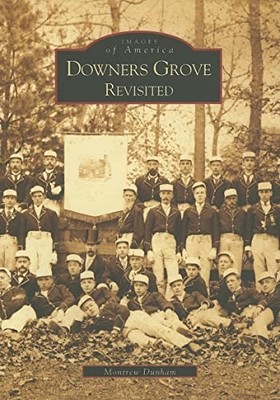 Downer's Grove Revisited (Images of..., Dunham, Montrew