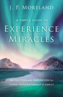 A Simple Guide to Experience Miracles: Instruction and Inspiration for Li - GOOD