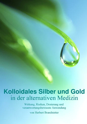 Kolloidales Silber und Gold in der alternativen Medizin von Herbert Brandstetter - Bild 1 von 1