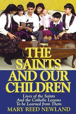 The Saints and Our Children: The Lives of the Saints and Catholic Lessons to...