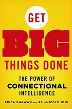Get Big Things Done: The Power of Connectional Intelligence by Dhawan, Erica, S