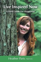Live Inspired Now A Field Guide For Happiness Heather Paris Taschenbuch Englisch