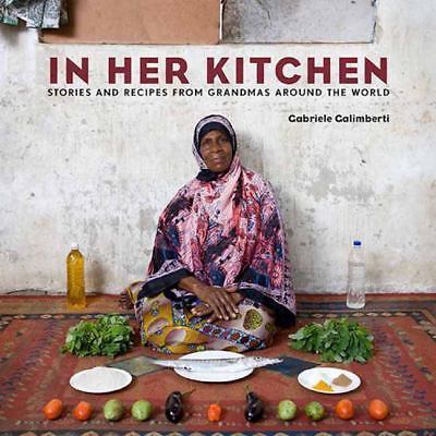 In Her Kitchen: Favorite Recipes from Grandmas Around the World: Stories and Rec