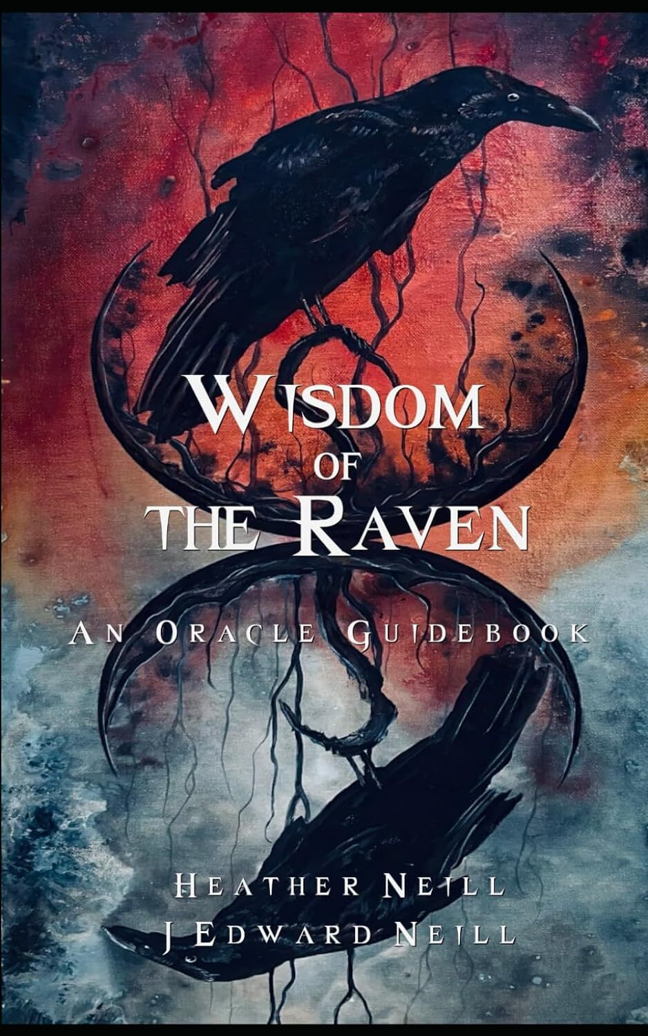 Wisdom of the Raven Oracle: A Guidebook by J Edward Neill