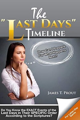 The ''Last Days'' Timeline: Do You Kno..., Prout, James T