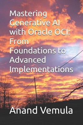 Mastering Generative AI with Oracle OCI: From Foundations to Advanced Implementa