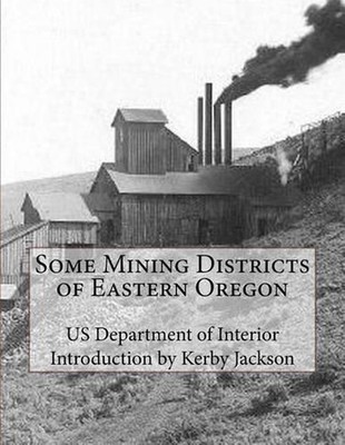 Some Mining Districts of Eastern Oregon by Us Department of Interior (English) P