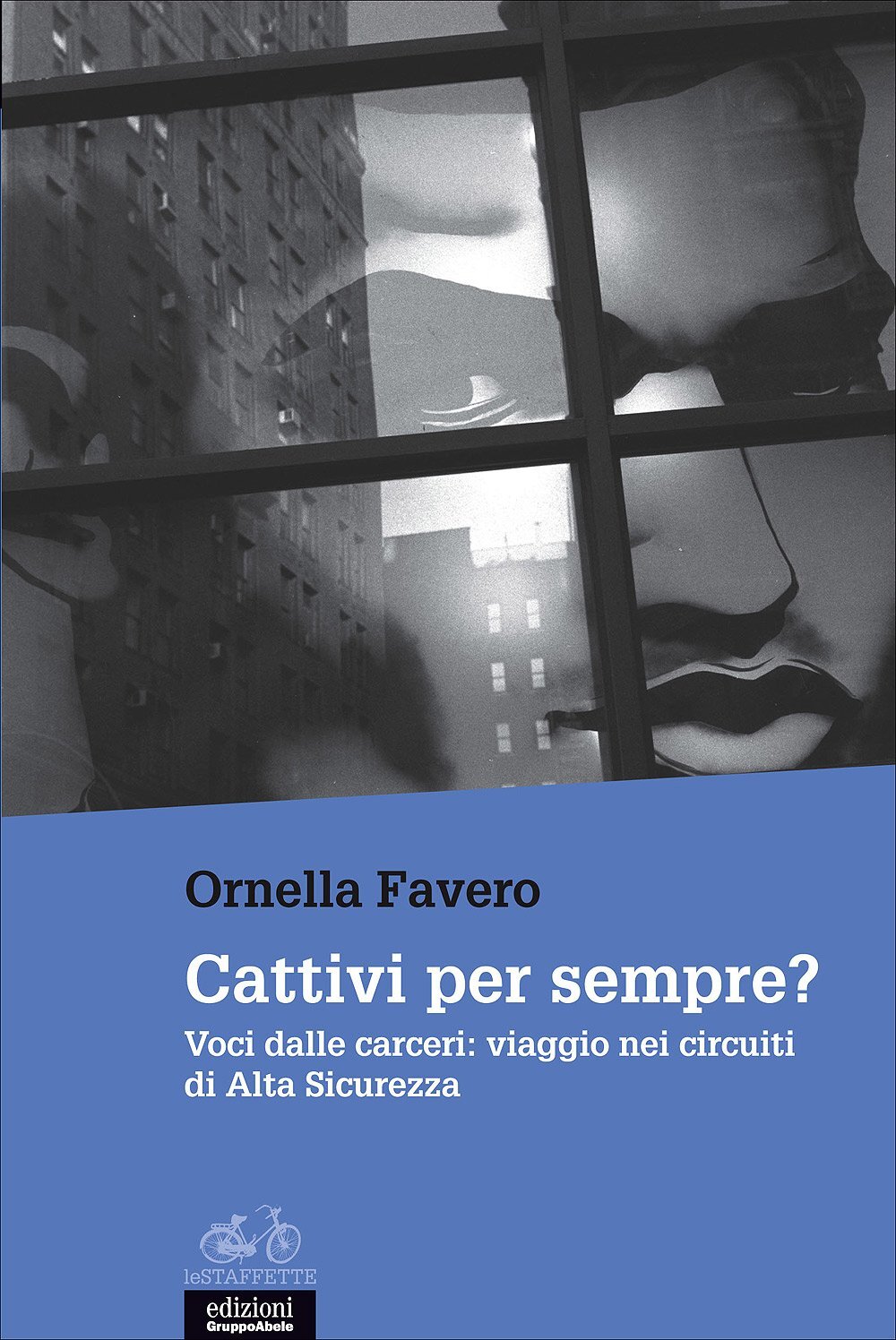 Libri Ornella Favero - Cattivi Per Sempre? Voci Dalle Carceri: Viaggio Nei Circu