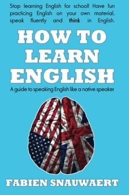 How to Learn English : A Guide to Speaking English Like a Native