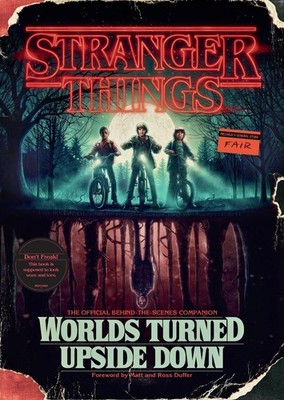 Stranger Things: Worlds Turned Upside Down: The Official Behind-the-Scenes Compa