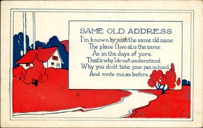Postcard:  BE SAME OLD ADDRESS I'm known by just the same old name T