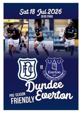 DUNDEE FC Scotland v EVERTON Liverpool England 18 July 2026 Friendly FAN ed 8pg
